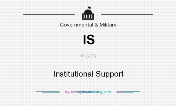 What does IS mean? It stands for Institutional Support