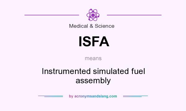 What does ISFA mean? It stands for Instrumented simulated fuel assembly