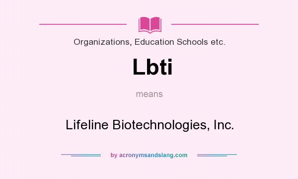 What does Lbti mean? It stands for Lifeline Biotechnologies, Inc.