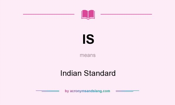 What does IS mean? It stands for Indian Standard