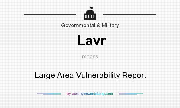 What does Lavr mean? It stands for Large Area Vulnerability Report