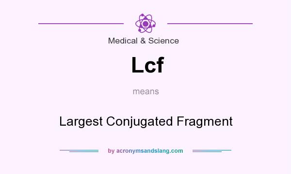 What does Lcf mean? It stands for Largest Conjugated Fragment