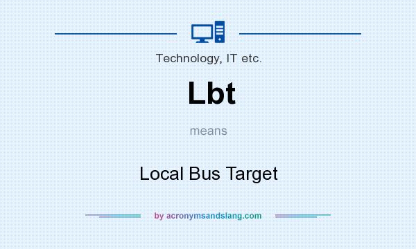What does Lbt mean? It stands for Local Bus Target
