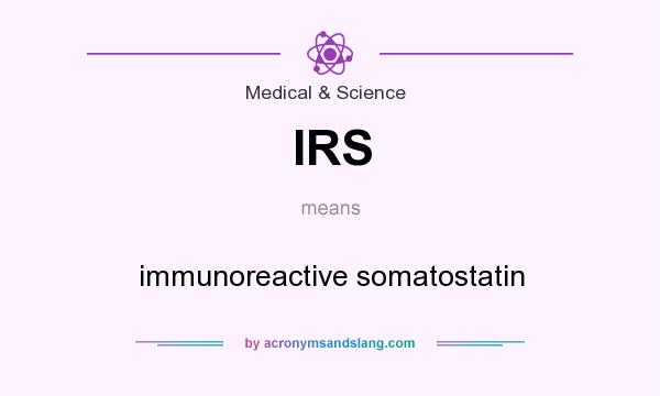 What does IRS mean? It stands for immunoreactive somatostatin