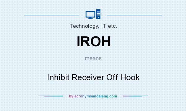 What does IROH mean? It stands for Inhibit Receiver Off Hook