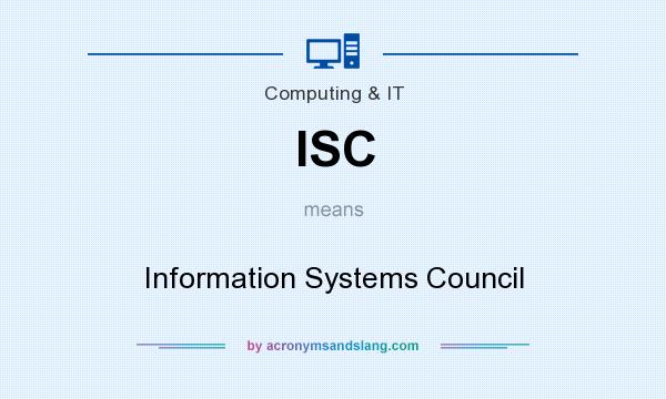 What does ISC mean? It stands for Information Systems Council