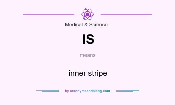 What does IS mean? It stands for inner stripe