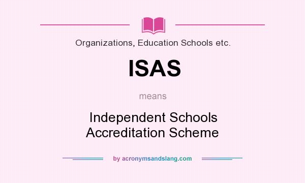 What does ISAS mean? It stands for Independent Schools Accreditation Scheme