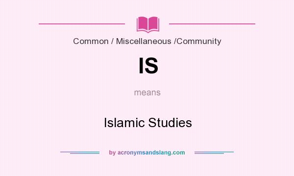 What does IS mean? It stands for Islamic Studies