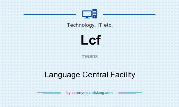 What does Lcf mean? It stands for Language Central Facility