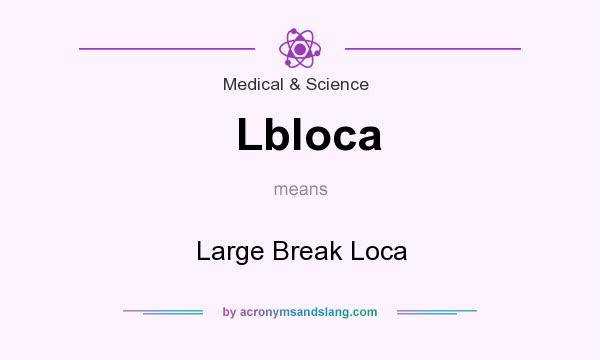 What does Lbloca mean? It stands for Large Break Loca