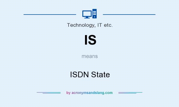 What does IS mean? It stands for ISDN State