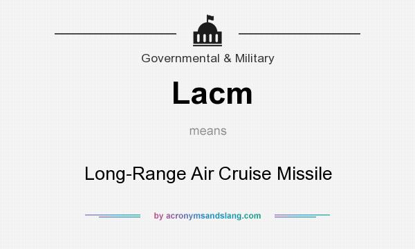 What does Lacm mean? It stands for Long-Range Air Cruise Missile