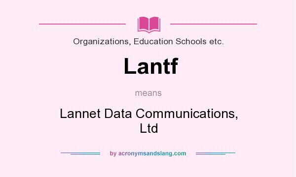 What does Lantf mean? It stands for Lannet Data Communications, Ltd
