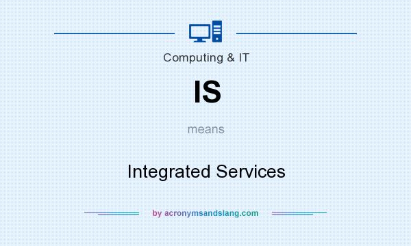 What does IS mean? It stands for Integrated Services