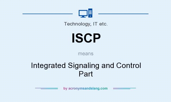 What does ISCP mean? It stands for Integrated Signaling and Control Part