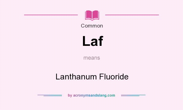 What does Laf mean? It stands for Lanthanum Fluoride