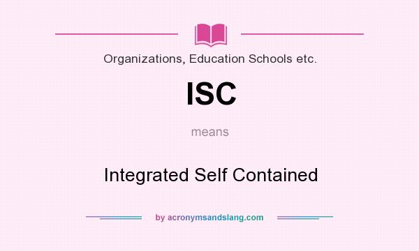 What does ISC mean? It stands for Integrated Self Contained