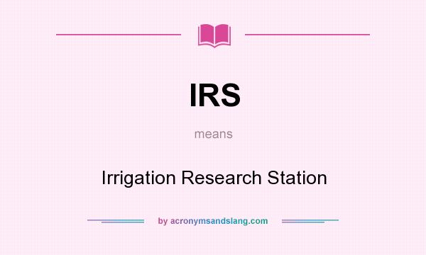 What does IRS mean? It stands for Irrigation Research Station