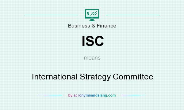 What does ISC mean? It stands for International Strategy Committee