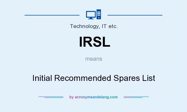 What does IRSL mean? It stands for Initial Recommended Spares List