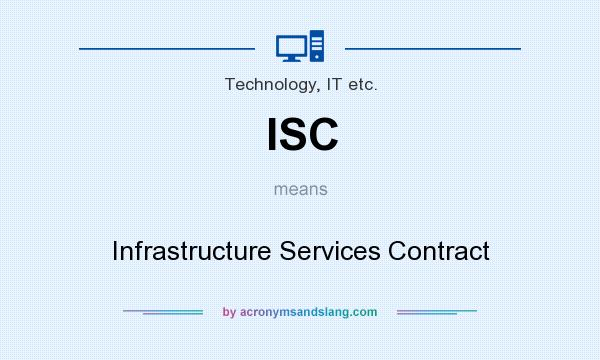 What does ISC mean? It stands for Infrastructure Services Contract