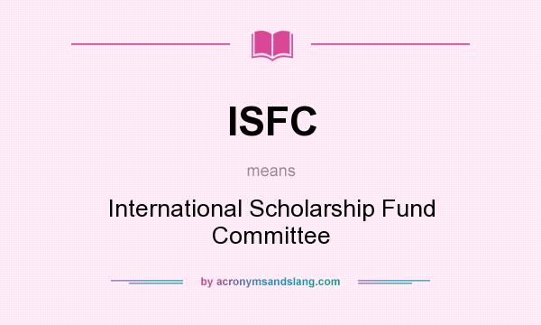 What does ISFC mean? It stands for International Scholarship Fund Committee