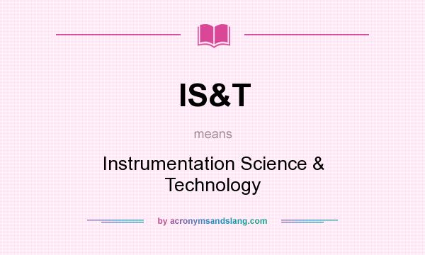 What does IS&T mean? It stands for Instrumentation Science & Technology