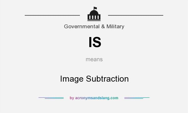What does IS mean? It stands for Image Subtraction