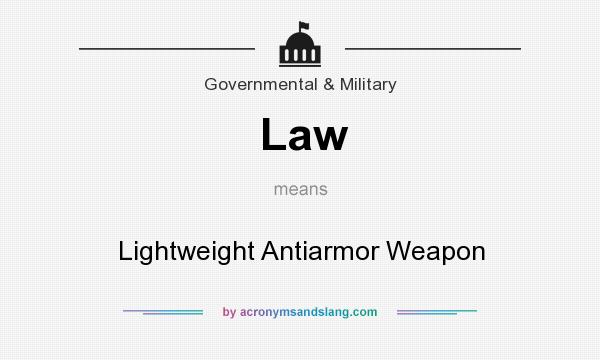 What does Law mean? It stands for Lightweight Antiarmor Weapon