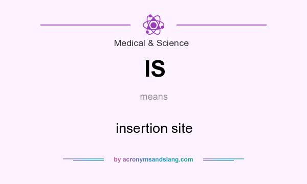 What does IS mean? It stands for insertion site