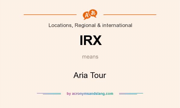 What does IRX mean? It stands for Aria Tour