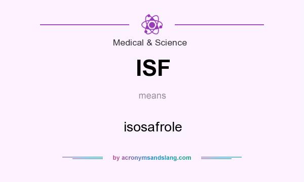 What does ISF mean? It stands for isosafrole