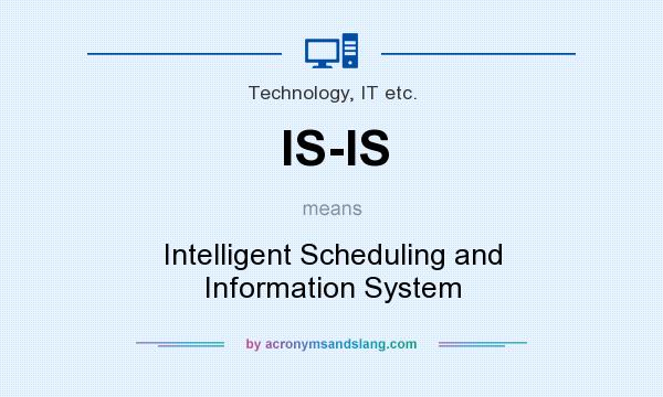 What does IS-IS mean? It stands for Intelligent Scheduling and Information System