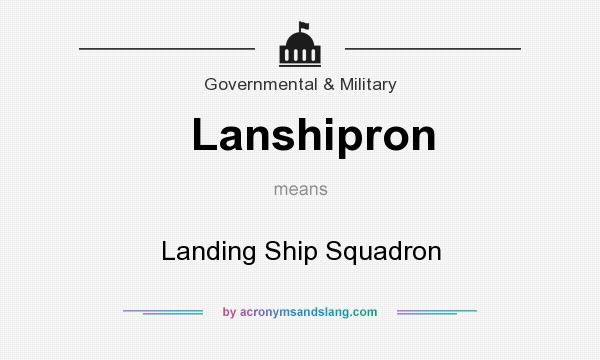 What does Lanshipron mean? It stands for Landing Ship Squadron