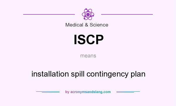 What does ISCP mean? It stands for installation spill contingency plan