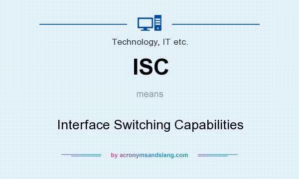 What does ISC mean? It stands for Interface Switching Capabilities