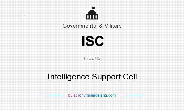 What does ISC mean? It stands for Intelligence Support Cell