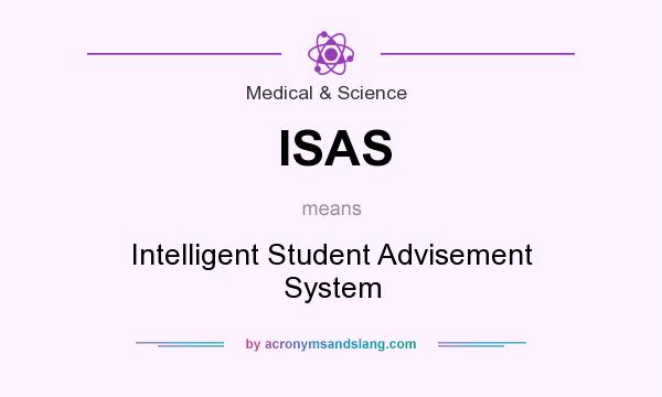 What does ISAS mean? It stands for Intelligent Student Advisement System