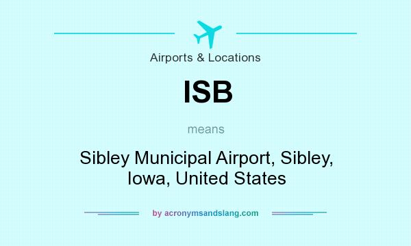 What does ISB mean? It stands for Sibley Municipal Airport, Sibley, Iowa, United States