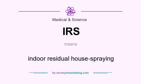 What does IRS mean? It stands for indoor residual house-spraying
