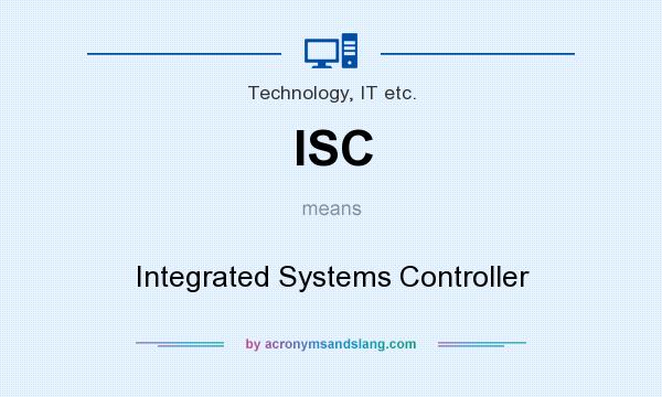 What does ISC mean? It stands for Integrated Systems Controller