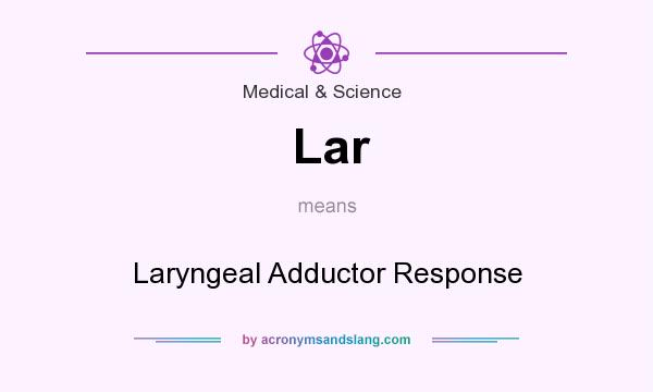 What does Lar mean? It stands for Laryngeal Adductor Response