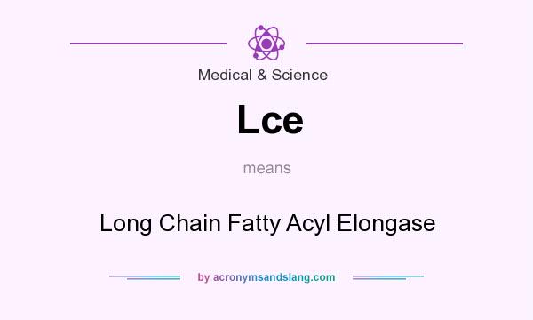 What does Lce mean? It stands for Long Chain Fatty Acyl Elongase