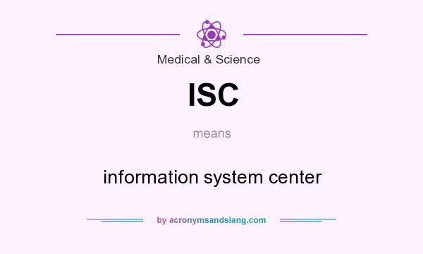 What does ISC mean? It stands for information system center
