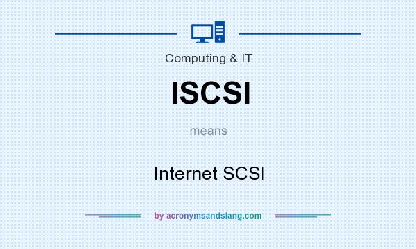 What does ISCSI mean? It stands for Internet SCSI
