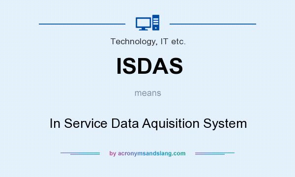 What does ISDAS mean? It stands for In Service Data Aquisition System
