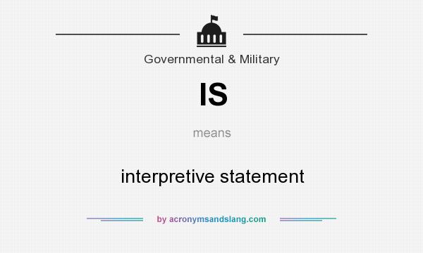 What does IS mean? It stands for interpretive statement