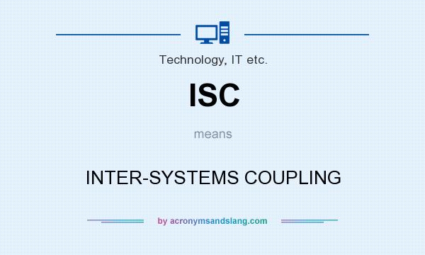 What does ISC mean? It stands for INTER-SYSTEMS COUPLING