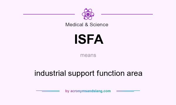 What does ISFA mean? It stands for industrial support function area